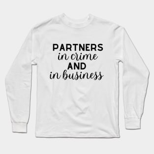 Partners in crime and in business Long Sleeve T-Shirt